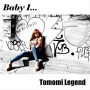 Tomomi Legend　Baby I・・・